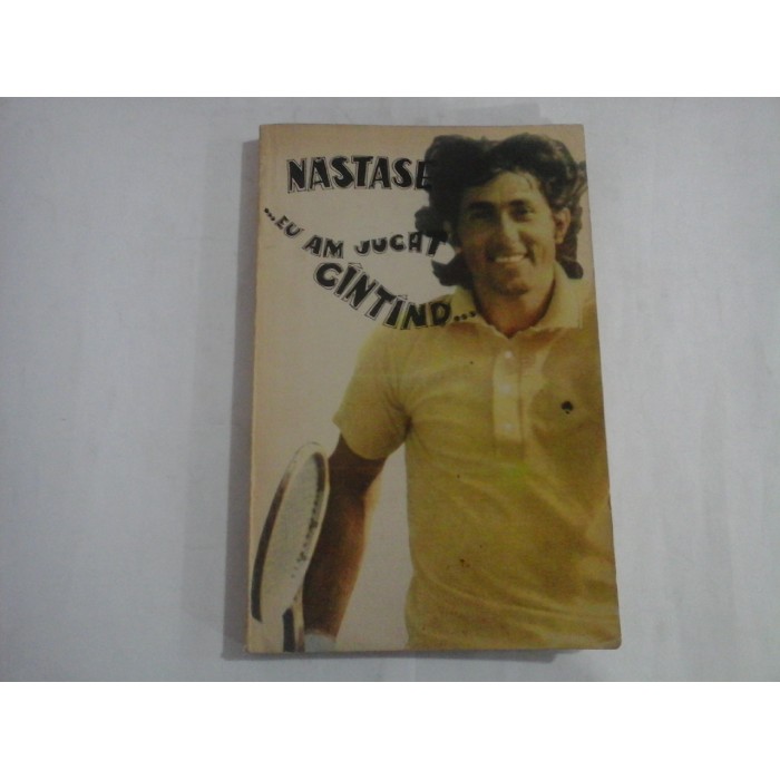   EU  AM  JUCAT  CINTIND  -  NASTASE  -  Bucuresti, 1991  